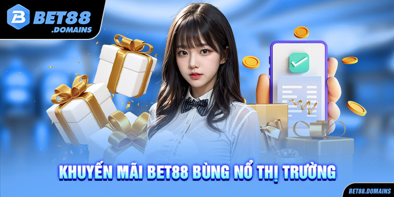 Khuyến mãi BET88 bùng nổ thị trường