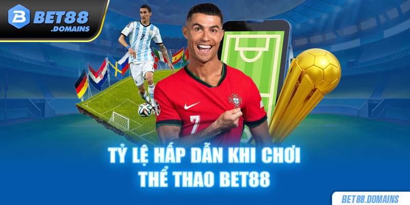 Tỷ lệ kèo hấp dẫn khi chơi thể thao BET88