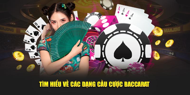 Tìm hiểu về các dạng cầu cược baccarat 